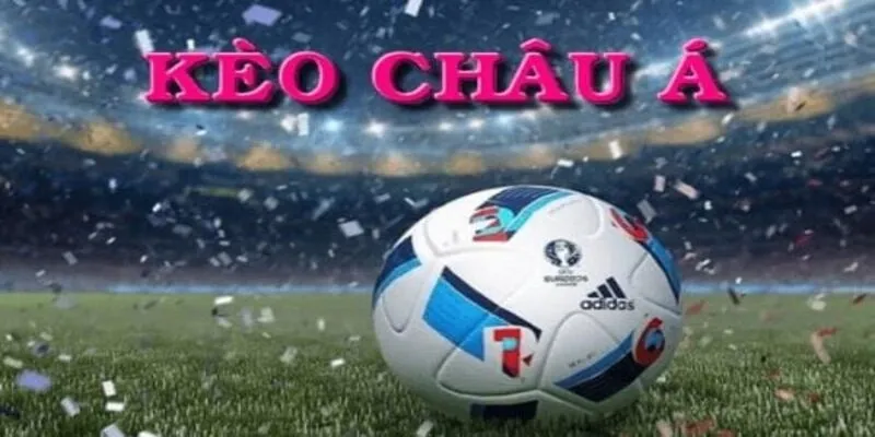 Chiến thuật chơi kèo châu Á thắng lớn